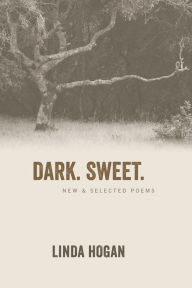 Title: Dark. Sweet.: New & Selected Poems, Author: Linda Hogan