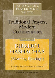 Title: My People's Prayer Book Vol 5: Birkhot Hashachar (Morning Blessings), Author: Marc Zvi Brettler