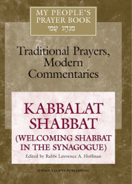 Title: My People's Prayer Book Vol 8: Kabbalat Shabbat (Welcoming Shabbat in the Synagogue), Author: Marc Zvi Brettler