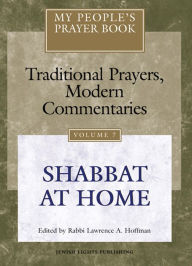 Title: My People's Prayer Book Vol 7: Shabbat at Home, Author: Marc Zvi Brettler