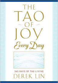 Title: The Tao of Joy Every Day: 365 Days of Tao Living, Author: Derek Lin