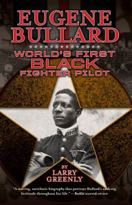 Title: Eugene Bullard: World's First Black Fighter Pilot, Author: Larry Greenly