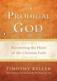 Title: The Prodigal God: Recovering the Heart of the Christian Faith, Author: Timothy Keller