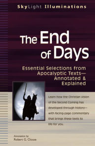 Title: The End of Days: Essential Selections from Apocalyptic Texts-Annotated & Explained, Author: Robert G. Clouse