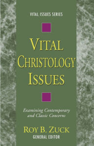 Title: Vital Christology Issues, Author: Roy B Zuck