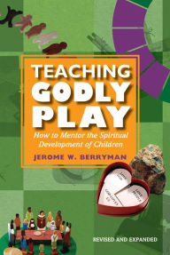 Title: Teaching Godly Play: How to Mentor the Spiritual Development of Children, Author: Jerome W. Berryman