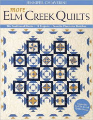 Title: More Elm Creek Quilts: 30+ Traditional Blocks * 11 Projects * Favorite Character Sketches, Author: Jennifer Chiaverini