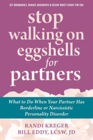 Title: Stop Walking on Eggshells for Partners: What to Do When Your Partner Has Borderline or Narcissistic Personality Disorder, Author: Kreger