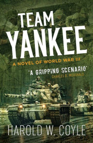 Title: Team Yankee: A Novel of World War III, Author: Harold Coyle