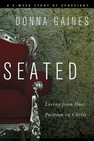 Title: Seated: Living from Our Position in Christ, Author: Donna Gaines