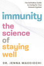 Immunity: The Science of Staying Well-The Definitive Guide to Caring for Your Immune System