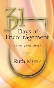 Title: 31 Days of Encouragement as We Grow Older, Author: Ruth Myers