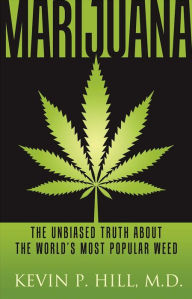 Title: Marijuana: The Unbiased Truth about the World's Most Popular Weed, Author: Kevin P Hill