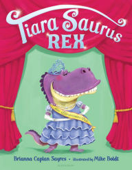 Title: Tiara Saurus Rex, Author: Brianna Caplan Sayres