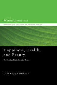 Title: Happiness, Health, and Beauty, Author: Debra Dean Murphy