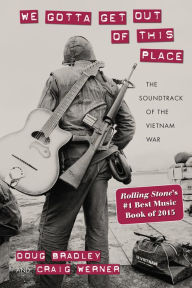 Title: We Gotta Get Out of This Place: The Soundtrack of the Vietnam War, Author: Doug Bradley