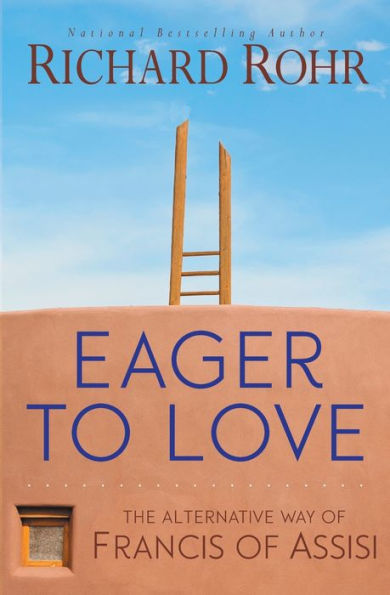 Eager to Love: The Alternative Way of Francis of Assisi