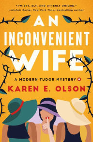 Title: An Inconvenient Wife: A Modern Tudor Mystery, Author: Karen E. Olson