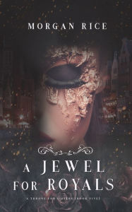 Title: A Jewel for Royals (A Throne for Sisters-Book Five), Author: Morgan Rice