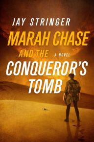 Title: Marah Chase and the Conqueror's Tomb: A Novel, Author: Jay Stringer