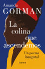 La colina que ascendemos: Un poema inaugural / The Hill We Climb: An Inaugural P oem for the Country: Bilingual Books