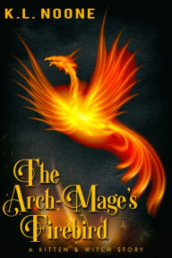 Title: The Arch-Mage's Firebird, Author: K.L. Noone