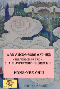 Title: War among Gods and Men - 1. A Blasphemous Pilgrimage: ???????????(?????), Author: Hong-Yee Chiu