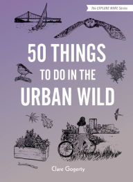 Title: 50 Things to Do in the Urban Wild, Author: Clare Gogerty