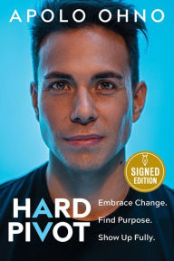Title: Hard Pivot: Embrace Change. Find Purpose. Show Up Fully. (Signed Book), Author: Apolo Ohno