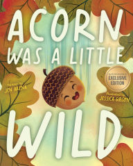 Title: Acorn Was a Little Wild (B&N Exclusive Edition), Author: Jen Arena