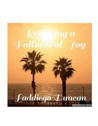 Title: Receiving a Fullness of Joy, Author: Laddiego Duncan
