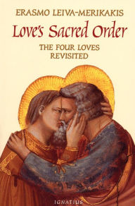 Title: Love's Sacred Order: The Four Loves Revisited, Author: Erasmo Leiva-Merikakis