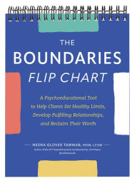 Title: The Boundaries Flip Chart: A Psychoeducational Tool to Help Clients Set Healthy Limits, Develop Fulfilling Relationships, and Reclaim Their Worth, Author: Nedra Glover Tawwab