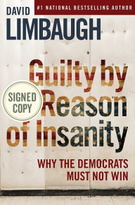 Title: Guilty by Reason of Insanity: Why the Democrats Must Not Win (Signed Book), Author: David Limbaugh