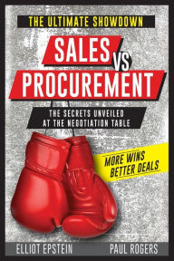 Title: Sales vs Procurement: The Secrets Unveiled at the Negotiation Table, Author: Paul Rogers