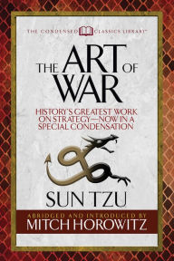 Title: The Art of War (Condensed Classics): History's Greatest Work on Strategy--Now in a Special Condensation, Author: Sun Tzu