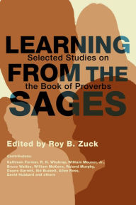 Title: Learning from the Sages: Selected Studies on the Book of Proverbs, Author: Roy B. Zuck