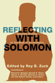 Title: Reflecting with Solomon: Selected Studies on the Book of Ecclesiastes, Author: Roy B. Zuck