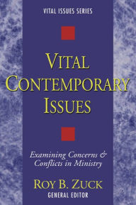 Title: Vital Contemporary Issues: Examining Current Questions and Controversies, Author: Roy B. Zuck