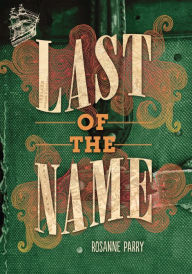 Title: Last of the Name, Author: Rosanne Parry