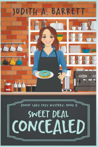 Title: Sweet Deal Concealed, Author: Judith a Barrett