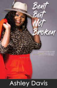 Title: Bent But Not Broken, Author: Ashley Davis