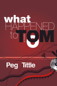 Title: What Happened to Tom, Author: Peg Tittle