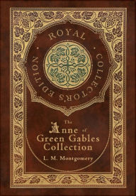 Title: The Anne of Green Gables Collection (Royal Collector's Edition) (Case Laminate Hardcover with Jacket) Anne of Green Gables, Anne of Avonlea, Anne of the Island, Anne's House of Dreams, Rainbow Valley, and Rilla of Ingleside, Author: L M Montgomery