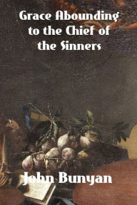 Title: Grace Abounding to the Chief of Sinners, Author: John Bunyan