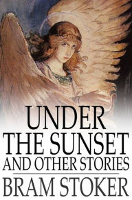 Title: Under the Sunset: And Other Stories, Author: Bram Stoker