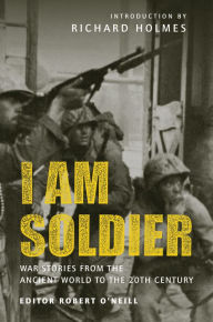 Title: I am Soldier: War stories, from the Ancient World to the 20th Century, Author: Robert O'Neill