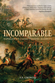 Title: Incomparable: Napoleon's 9th Light Infantry Regiment, Author: Terry Crowdy