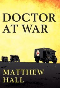 Title: A Doctor at War: The story of Colonel Martin Herford - the most decorated doctor of World War II, Author: Matthew Hall