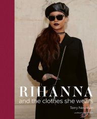 Rihanna: and the Clothes She Wears